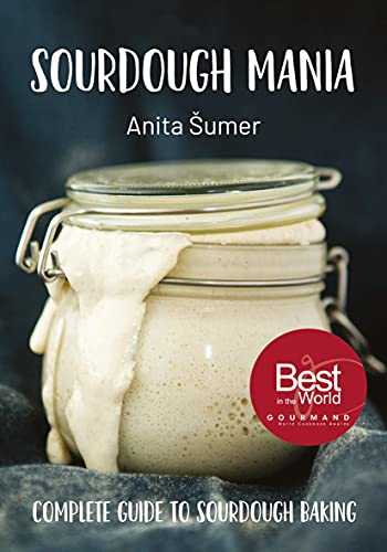 Sourdough Mania: The Complete Guide to Sourdough Baking
