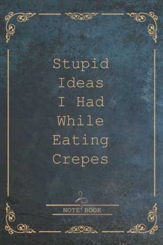 Stupid Ideas I Had While Eating Crepes: Funny Gag Gift Notebook Journal For Co-workers, Friends and Family | Funny Office Notebooks, 6x9 lined Notebook, 120 Pages: The Original Flamingo Cover