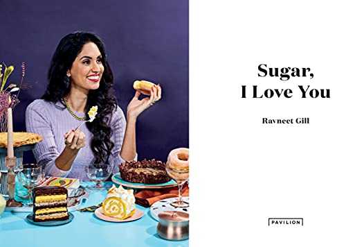 Sugar, I Love You: Knockout recipes to celebrate the sweeter things in life
