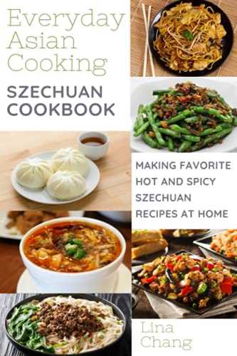 Szechuan Cooking - Making Favorite Hot and Spicy Szechuan Recipes at Home: ***COLOR EDITION***