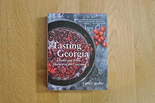 Tasting Georgia: A Food and Wine Journey in the Caucasus with Over 70 Recipes