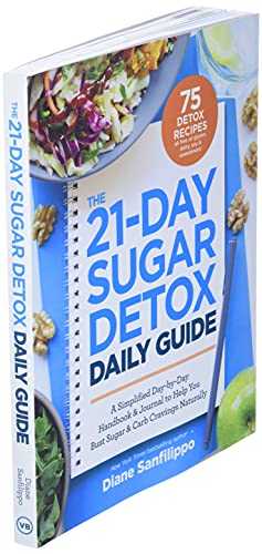 The 21-Day Sugar Detox Daily Guide: A Simplified, Day-By Day Handbook & Journal to Help You Bust Sugar & Carb Cravings Naturally