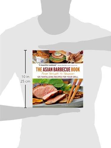 The Asian Barbecue Book: From Teriyaki to Tandoori: 125 Tantalizing Recipes for Your Grill