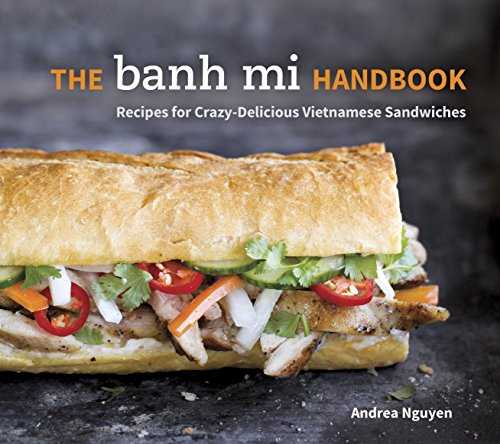 The Banh Mi Handbook: Recipes for Crazy-Delicious Vietnamese Sandwiches.