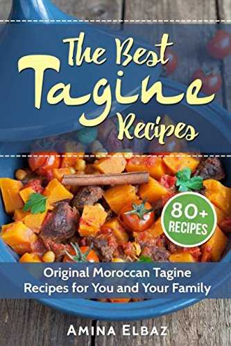 The Best Tagine Recipes: Original Moroccan Tagine Recipes for You and Your Family