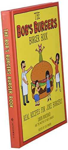 The Bob's Burgers Burger Book: Real Recipes for Joke Burgers