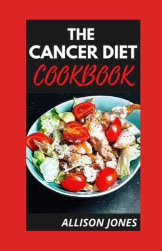 THE CANCER DIET COOKBOOK: A Complete Dіеtаrу Guіdе Tо Manage And Reverse Cancer; Inсludіng Eаѕу Cаnсеr-Fіghtіng Rесіреѕ And Meal Plаn