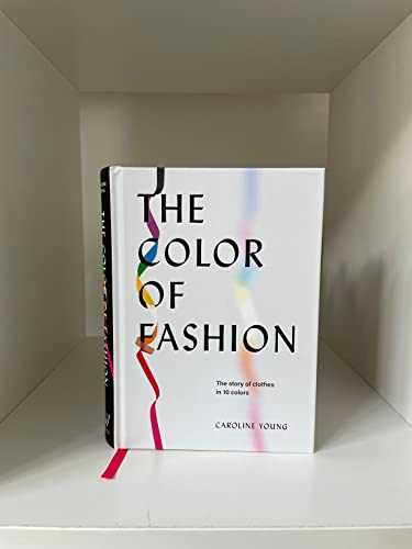 The Color of Fashion: The Story of Clothes in Ten Colors