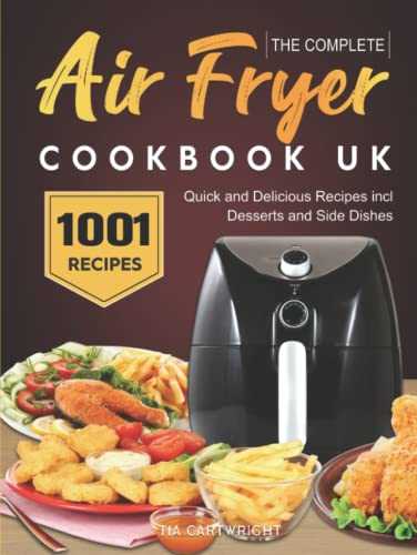 The Complete Air Fryer Cookbook UK: 1001 Quick and Delicious Recipes incl. Desserts and Side Dishes