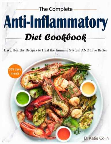 The Complete Anti-Inflammatory Diet Cookbook: Easy, Healthy Recipes to Heal the Immune System AND Live Better ( Weekly Plan & Kitchen-Tested Recipes for Living and Eating Well Every Day )