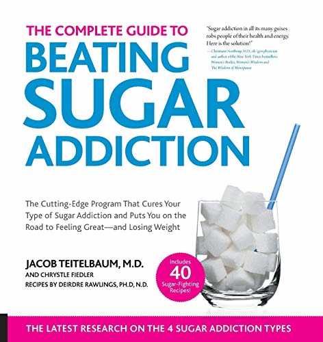 The Complete Guide to Beating Sugar Addiction!: The Cutting-Edge Program That Cures Your Type of Sugar Addiction and Puts You Back on the Road to Weight Control and Good Health