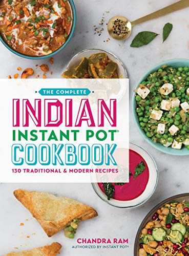 The Complete Indian Instant Pot Cookbook: 130 Traditional & Modern Recipes