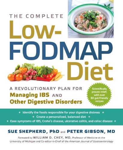 The Complete Low-Fodmap Diet: A Revolutionary Plan for Managing IBS and Other Digestive Disorders