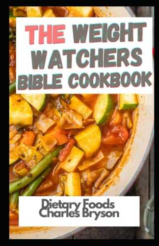 The Complete Weight Watchers Bible: The Complete Weight Watchers Cookbook 555 Wholesome Easy Weight Watchers Freestyle Recipes Complete Rapid Weight Loss