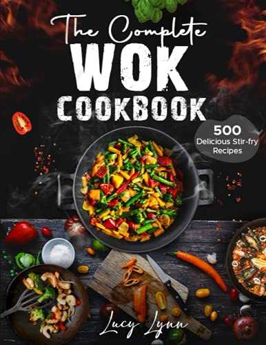 the Complete Wok Cookbook: 500 Delicious Stir-fry Recipes for Your Wok or Skillet