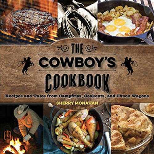 The Cowboy's Cookbook: Recipes and Tales from Campfires, Cookouts, and Chuck Wagons