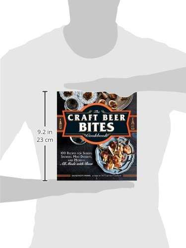 The Craft Beer Bites Cookbook: 100 Recipes for Sliders, Skewers, Mini Desserts, and More--All Made with Beer