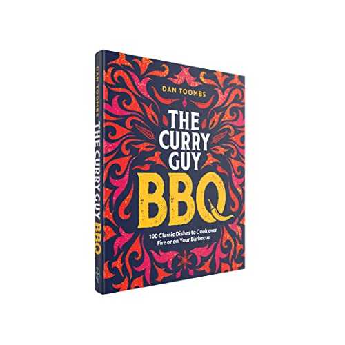 The Curry Guy BBQ: 100 Curry Classics to Cook over Fire or on Your Barbecue