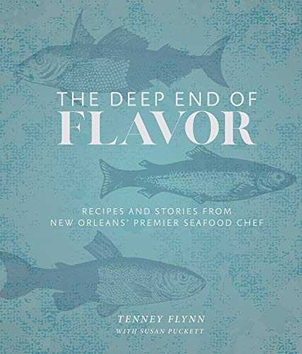 The Deep End of Flavor: Recipes and Stories from New Orleans' Premier Seafood Chef