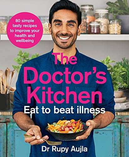 The Doctor’s Kitchen - Eat to Beat Illness: A Simple Way to Cook and Live the Healthiest, Happiest Life