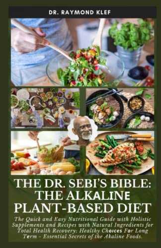 THE Dr. SEBI’s BIBLE: The Alkаlіnе Plant-Based Diet: The Quick and Easy Nutritional Guide with Holistic Supplements and Recipes with Natural Ingredients for Total Health Recovery: Healthy Chоісеѕ Fоr