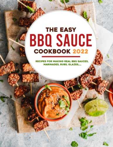 The Easy Easy BBQ Sauce Cookbook 2022: Recipes for Making Real BBQ Sauces, Marinades, Rubs, Glazes,...