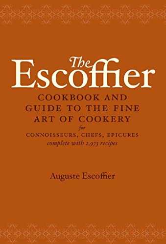 The Escoffier Cookbook: and Guide to the Fine Art of Cookery for Connoisseurs, Chefs, Epicures