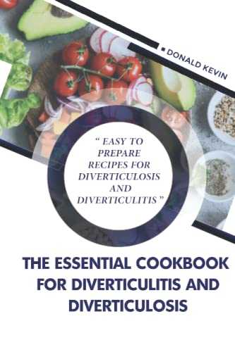 The Essential Cookbook for Diverticulitis and Diverticulosis: Easy to Prepare Recipes for Diverticulosis and Diverticulitis