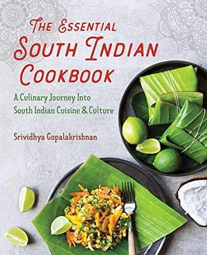 The Essential South Indian Cookbook: A Culinary Journey into South Indian Cuisine & Culture