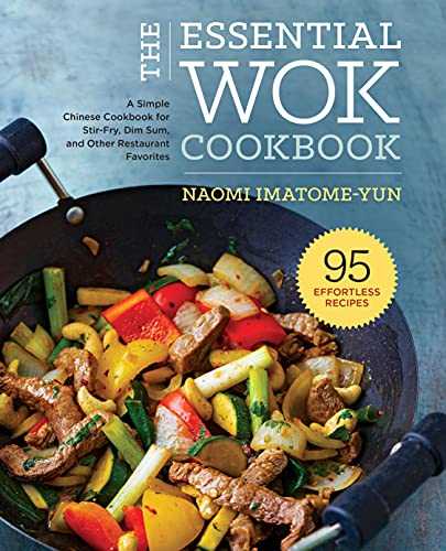 The Essential Wok Cookbook: A Simple Chinese Cookbook for Stir-fry, Dim Sum, and Other Restaurant Favorites