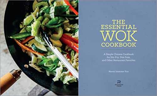 The Essential Wok Cookbook: A Simple Chinese Cookbook for Stir-fry, Dim Sum, and Other Restaurant Favorites