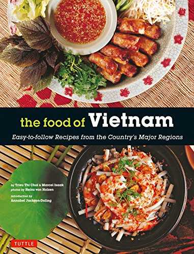 The Food of Vietnam: Easy-to-Follow Recipes from the Country's Major Regions
