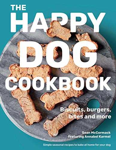 The Happy Dog Cookbook: Biscuits, Burgers, Bites and More: Simple Seasonal Recipes to Bake at Home for Your Dog