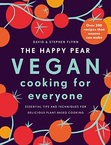 The Happy Pear: Vegan Cooking for Everyone: Over 200 Delicious Recipes That Anyone Can Make