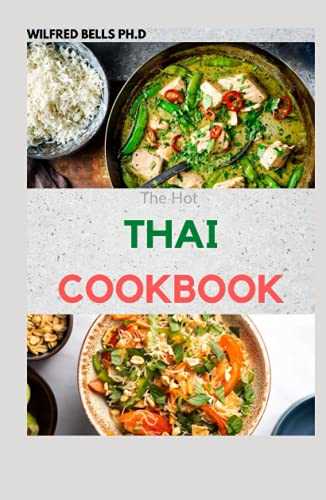 The Hot THAI COOKBOOK: 100+ Simple And Classic Recipes from the Thai Kitchen