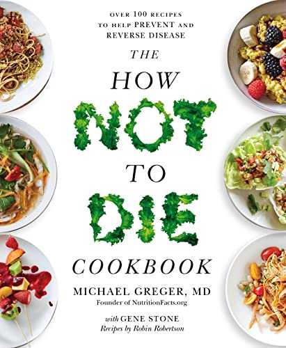 The How Not To Die Cookbook: Over 100 Recipes To Help Prevent And Reverse Disease