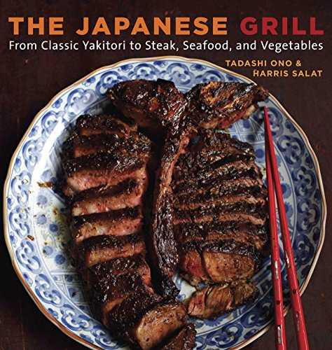 The Japanese Grill: From Classic Yakitori to Steak, Seafood, and Vegetables-