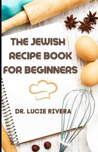 THE JEWISH RECIPE BOOK FOR BEGINNERS: Learn all about the infamous delicious, flavorful and avory jewish meals