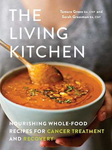 The Living Kitchen: Nourishing Whole-Food Recipes for Cancer Treatment and Recovery
