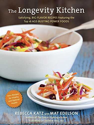 The Longevity Kitchen: Satisfying, Big-Flavor Recipes Featuring the Top 16 Age-Busting Power Foods [120 Recipes for Vitality and Optimal Health][A Cookbook]