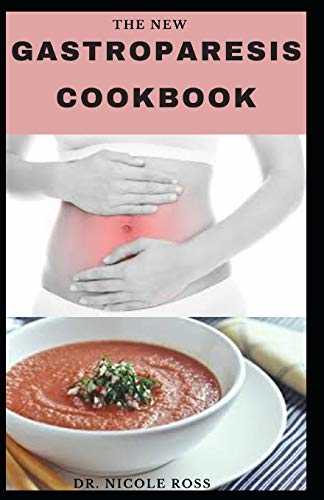 THE NEW GASTROPARESIS COOKBOOK: Delicious and easy to prepare recipes to relief gastric disorders, soothe your gut and reduce symptoms of gastroparesis.