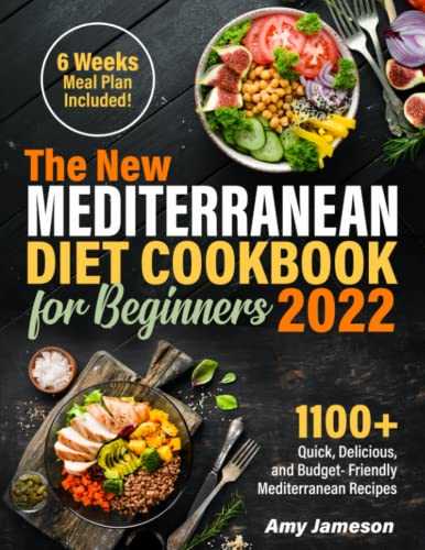 The New Mediterranean Diet Cookbook for Beginners 2022: A Complete Collection of 1100+ Delicious, and Budget- Friendly Recipes | 6-Weeks Flexible Meal Plan to Kickstart Your New Healthy Lifestyle
