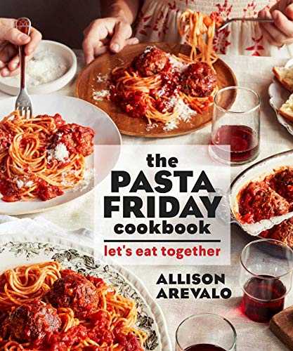 The Pasta Friday Cookbook: Over 70 Recipes and Tips to Help You Start A Weekly Pasta Tradition That Will Change Your Life