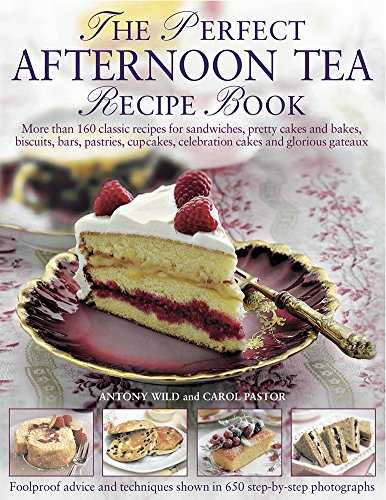 The Perfect Afternoon Tea Recipe Book: More Than 160 Classic Recipes for Sandwiches, Pretty Cakes and Bakes, Biscuits, Bars, Pastries, Cupcakes, Celebration Cakes and Glorious Gateaux