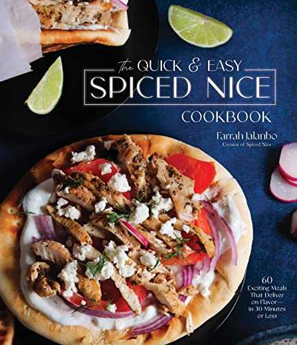 The Quick & Easy Spiced Nice Cookbook: 60 Flavor-packed Weeknight Meals -- in 30 Minutes or Less