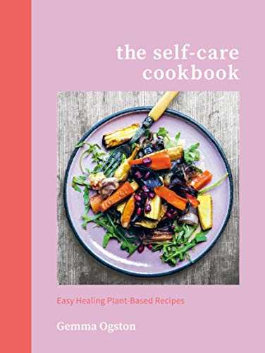 The Self-Care Cookbook: Easy Healing Plant-based Recipes