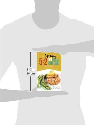 The Skinny 5:2 Diet Meals For One: Single Serving Fast Day Recipes & Snacks Under 100, 200 & 300 Calories