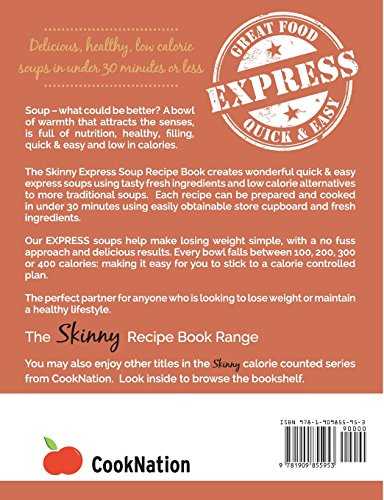 The Skinny Express Soup Recipe Book: Quick & Easy, Delicious, Low Calorie Soup Recipes. All Under 100, 200, 300 & 400 Calories
