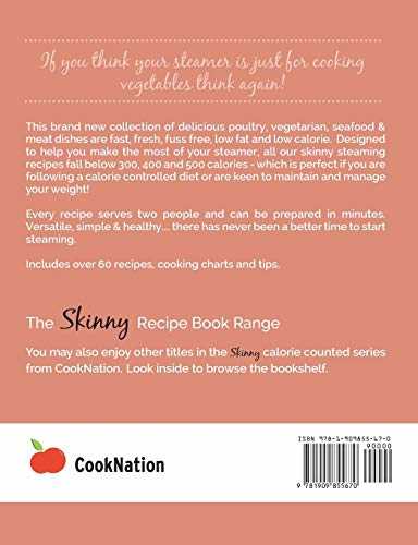 The Skinny Steamer Recipe Book: Delicious Healthy, Low Calorie, Low Fat Steam Cooking Recipes Under 300, 400 & 500 Calories