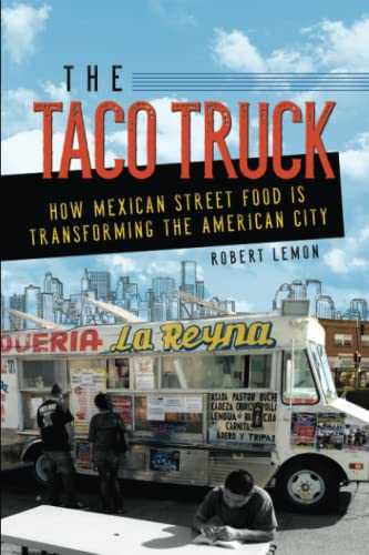 The Taco Truck: How Mexican Street Food Is Transforming the American City